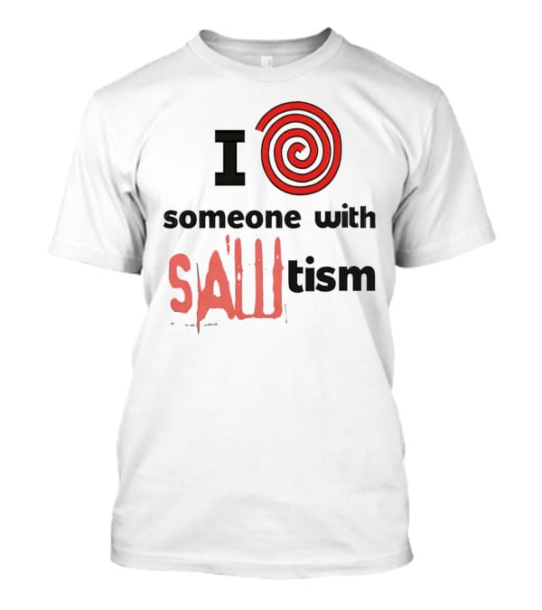 I Spiral Heart Someone With Sawtism T-Shirt