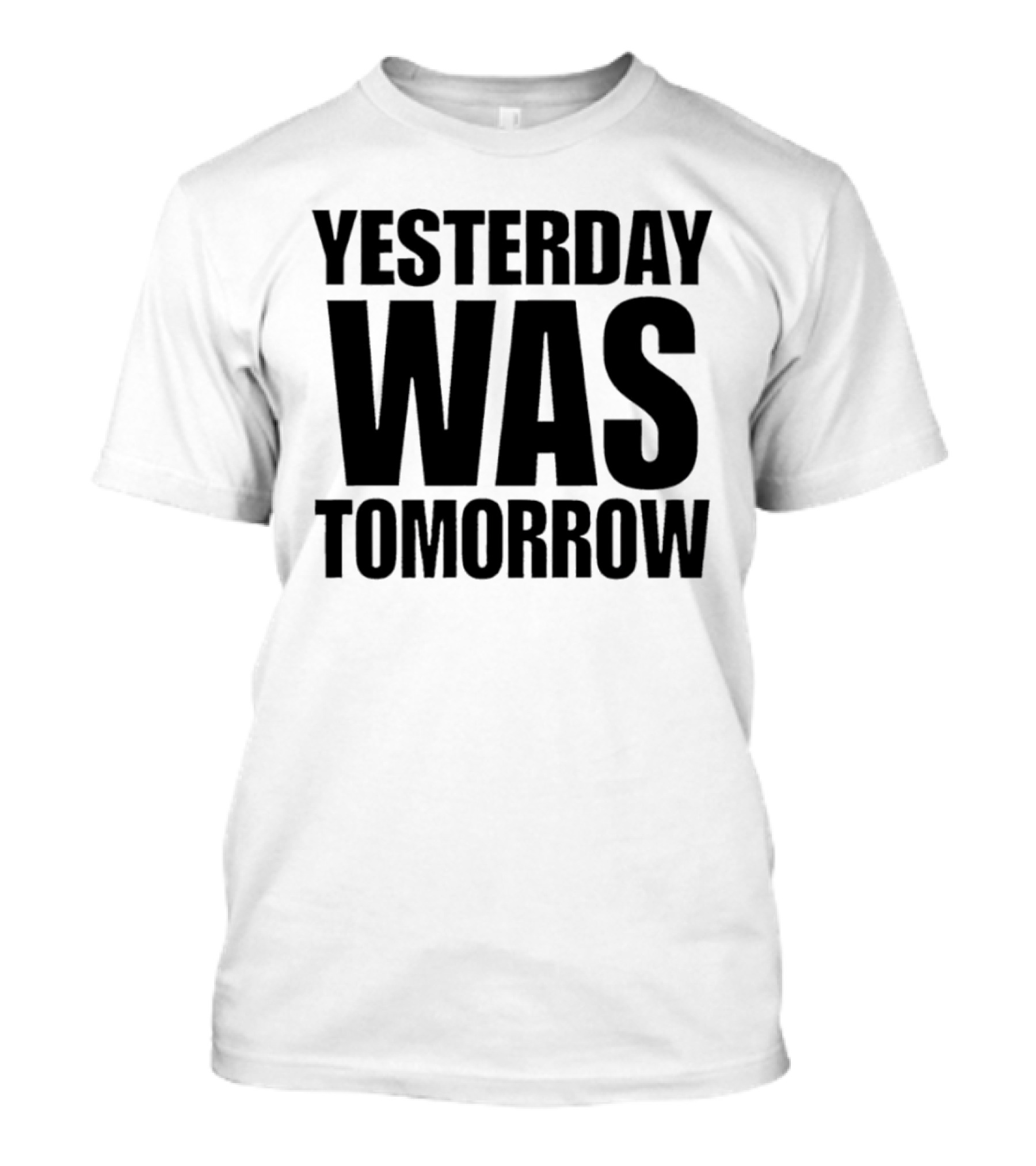 Yesterday Was Tomorrow Text T-Shirt