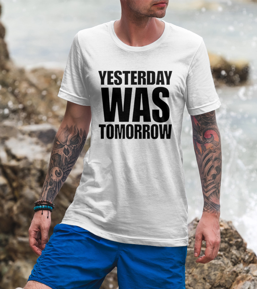 Yesterday Was Tomorrow Text T-Shirt