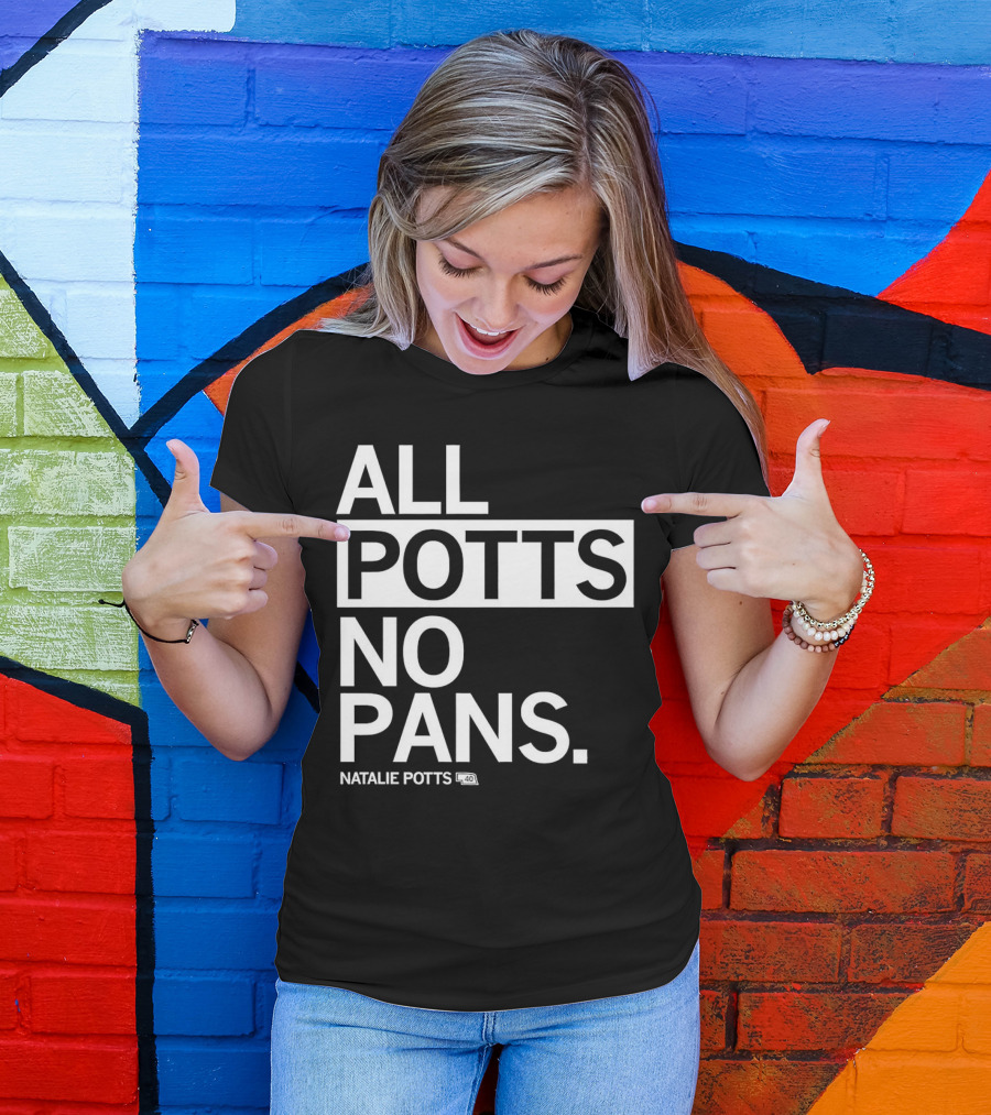 All Potts No Pans Natalie Potts 40 T-Shirt