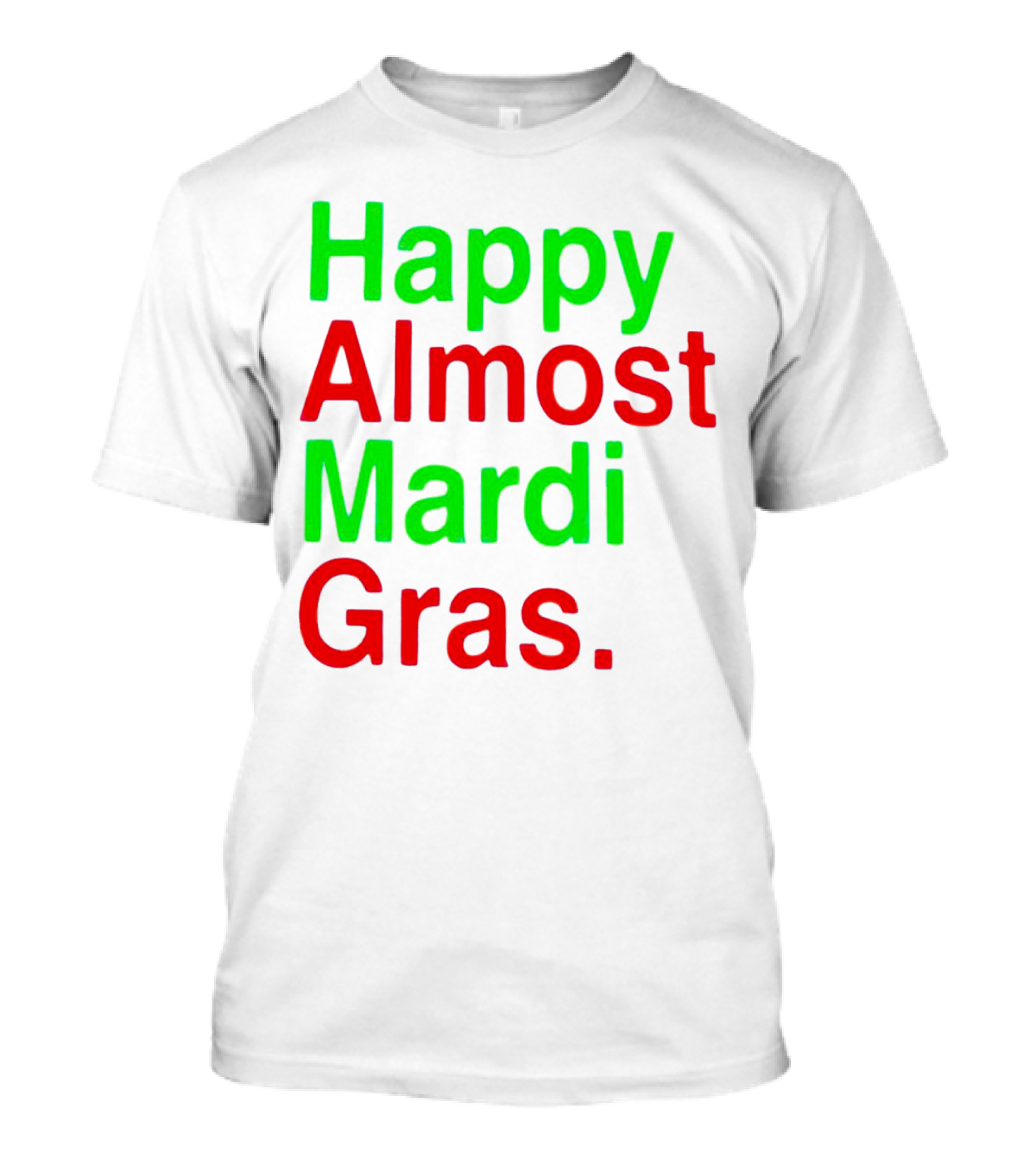 Happy Almost Mardi Gras Colorful T-Shirt