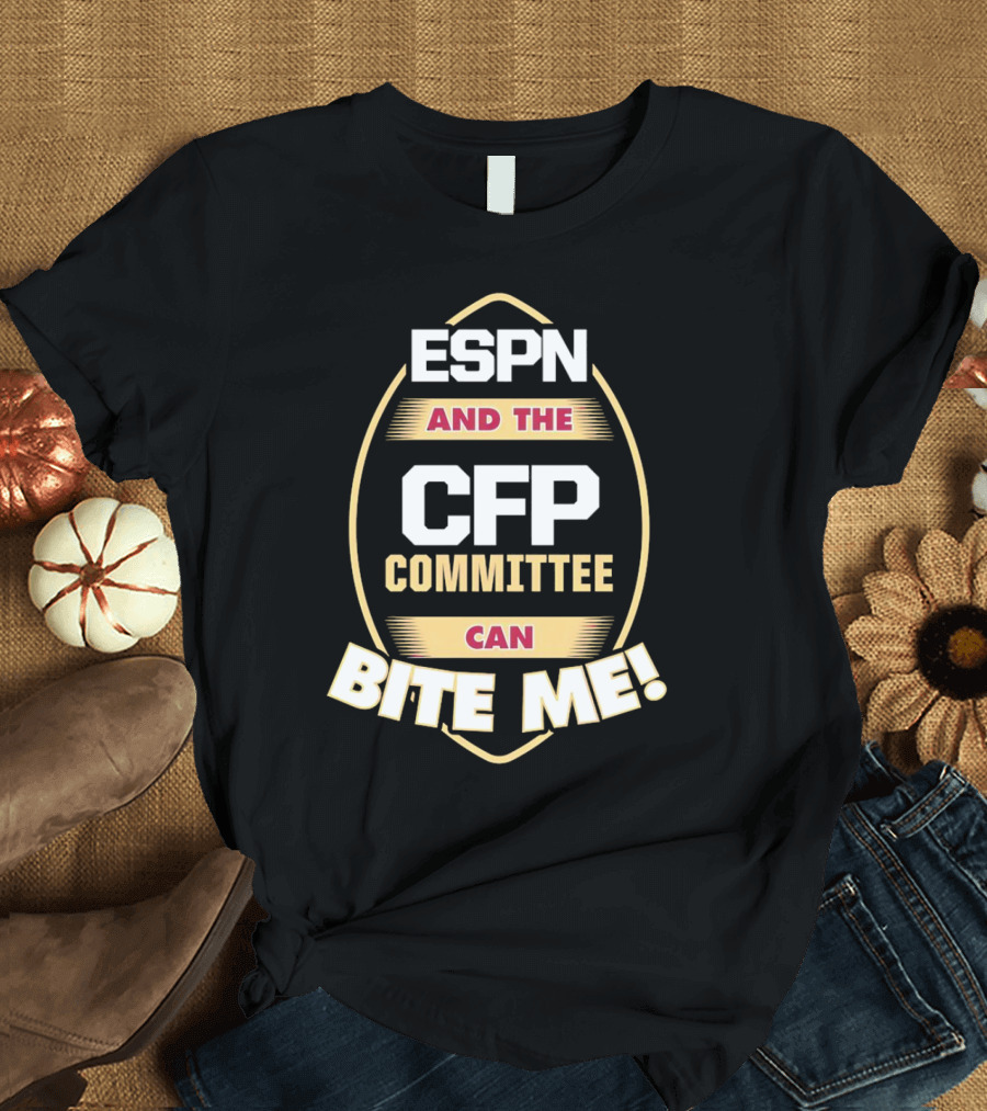 ESPN And The CFP Committee Can Bite Me Florida State Seminoles T-Shirt