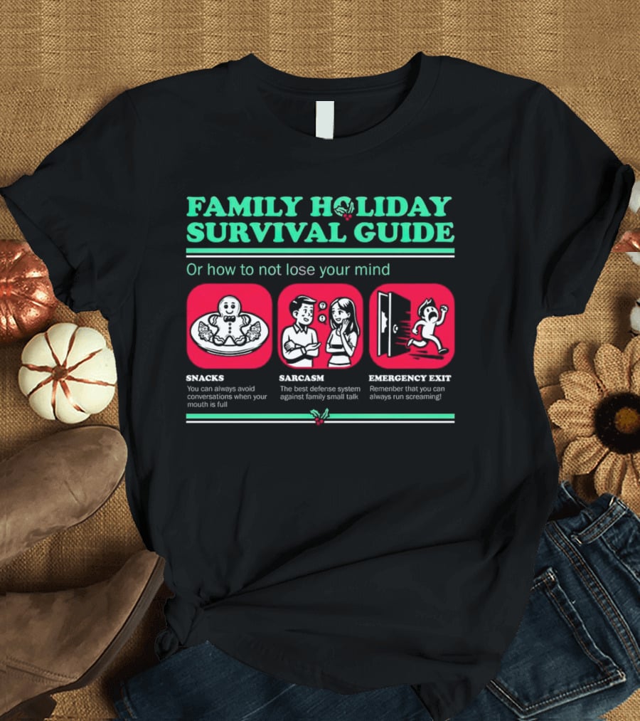 Family Holiday Survival Guide Snacks Sarcasm Emergency Exit How To Not Lose Your Mind T-Shirt