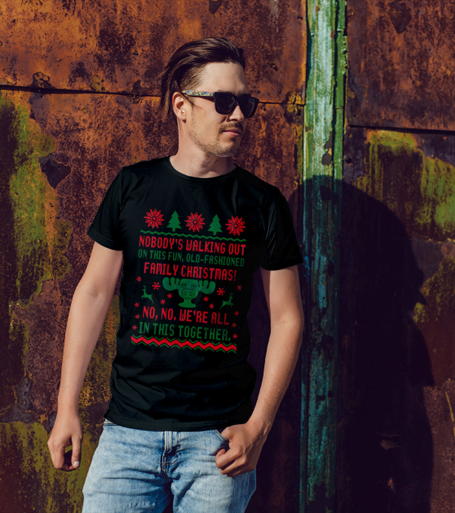 Nobody’s Walking Out On This Fun Old-Fashioned Family Christmas Moose Reindeer Holiday T-Shirt