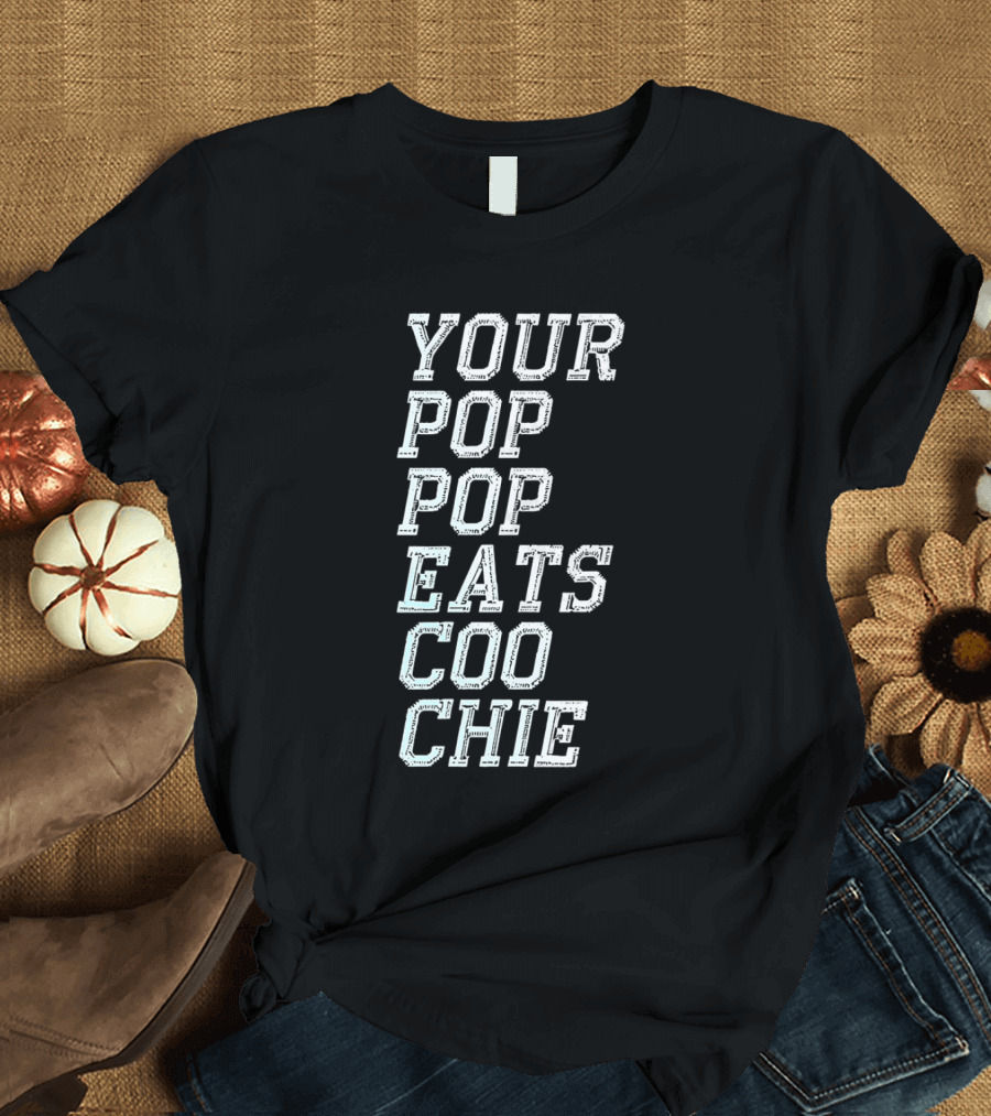 YOUR POP POP EATS CO O CHIE T-Shirt