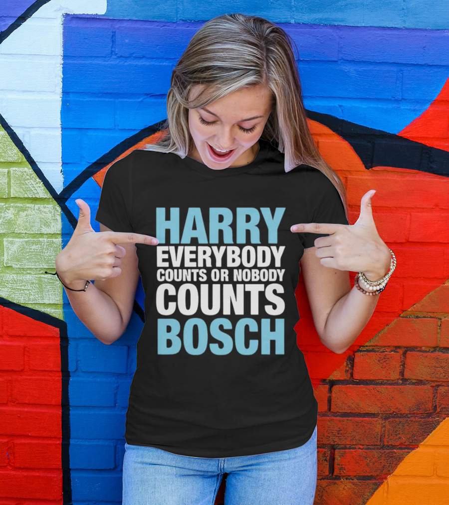 Harry Bosch Everybody Counts Or Nobody Counts T-Shirt
