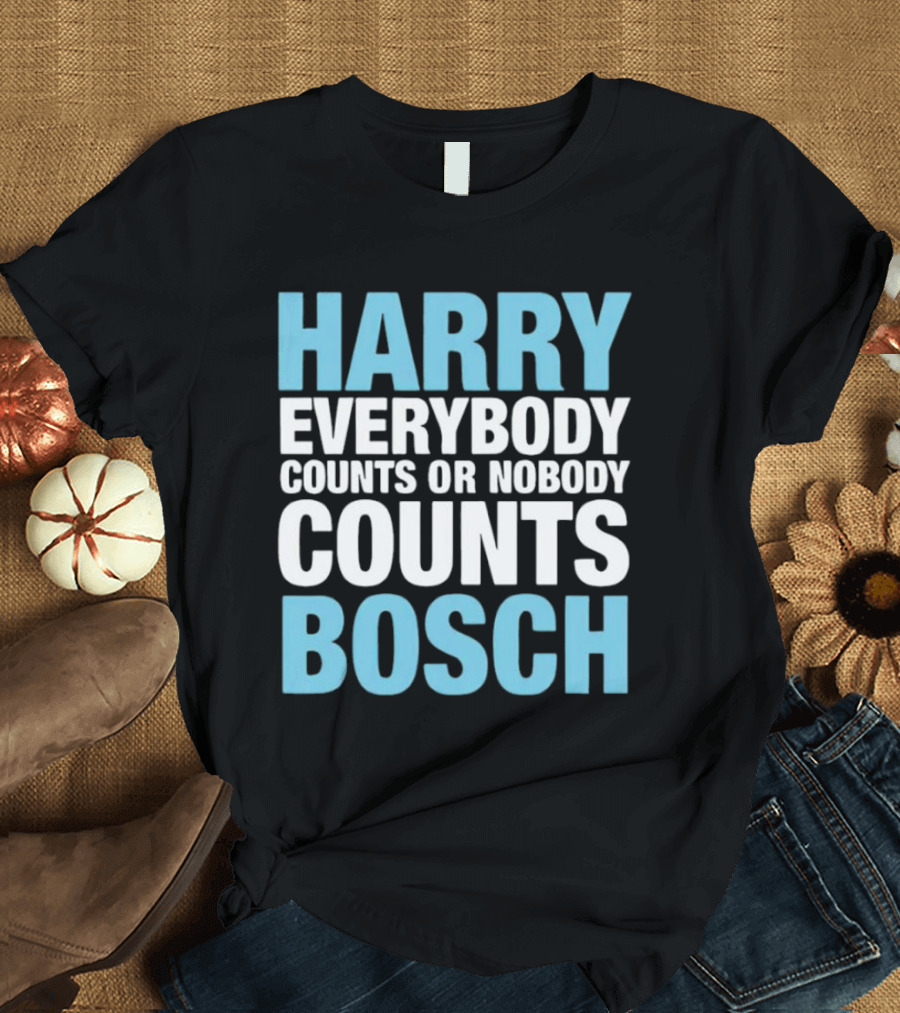 Harry Bosch Everybody Counts Or Nobody Counts T-Shirt