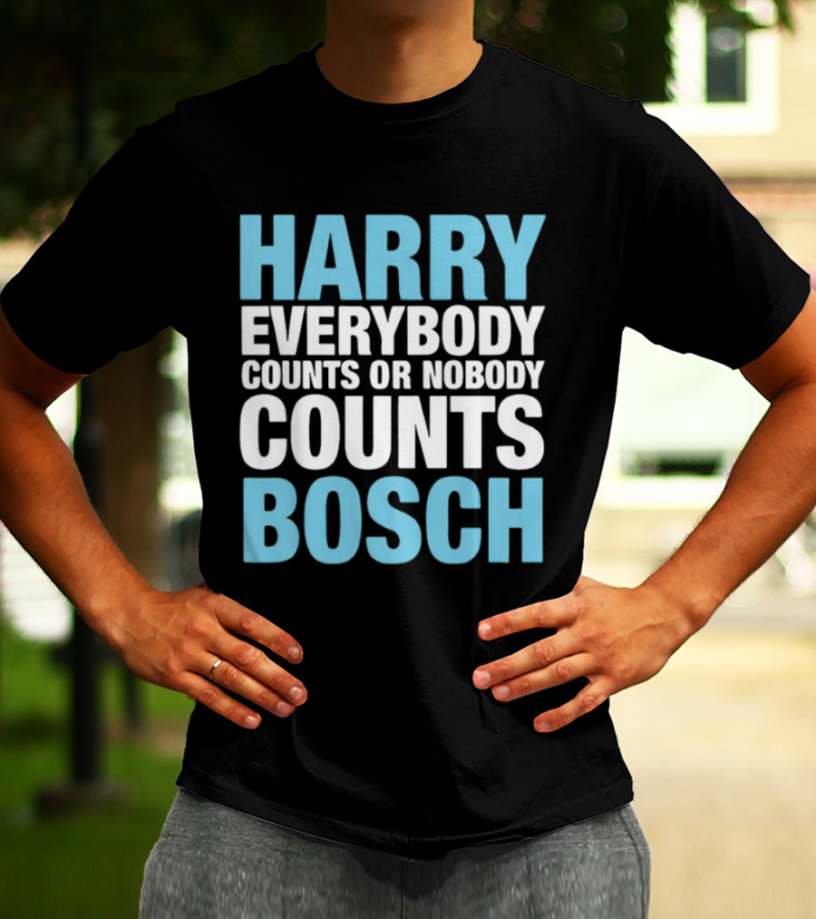 Harry Bosch Everybody Counts Or Nobody Counts T-Shirt
