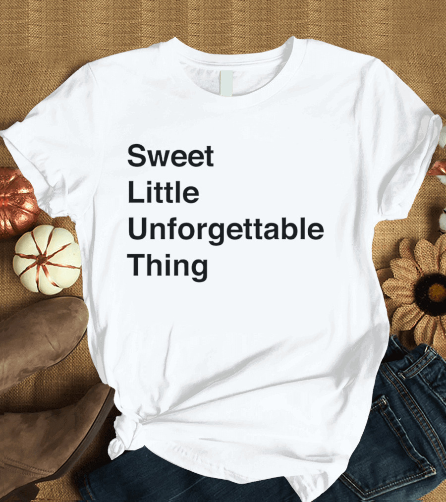 Sweet Little Unforgettable Thing T-Shirt