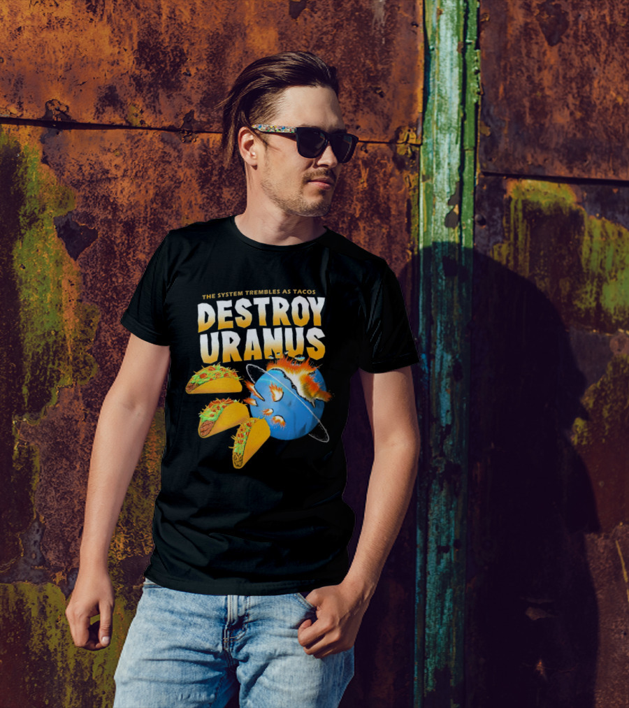The System Trembles As Tacos Destroy Uranus T-Shirt
