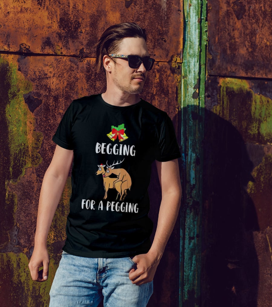 Begging For A Pegging Christmas Reindeer Humor T-Shirt