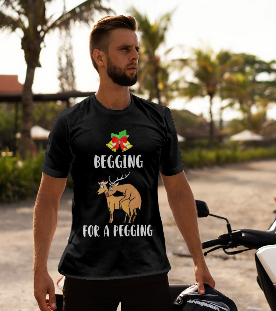 Begging For A Pegging Christmas Reindeer Humor T-Shirt