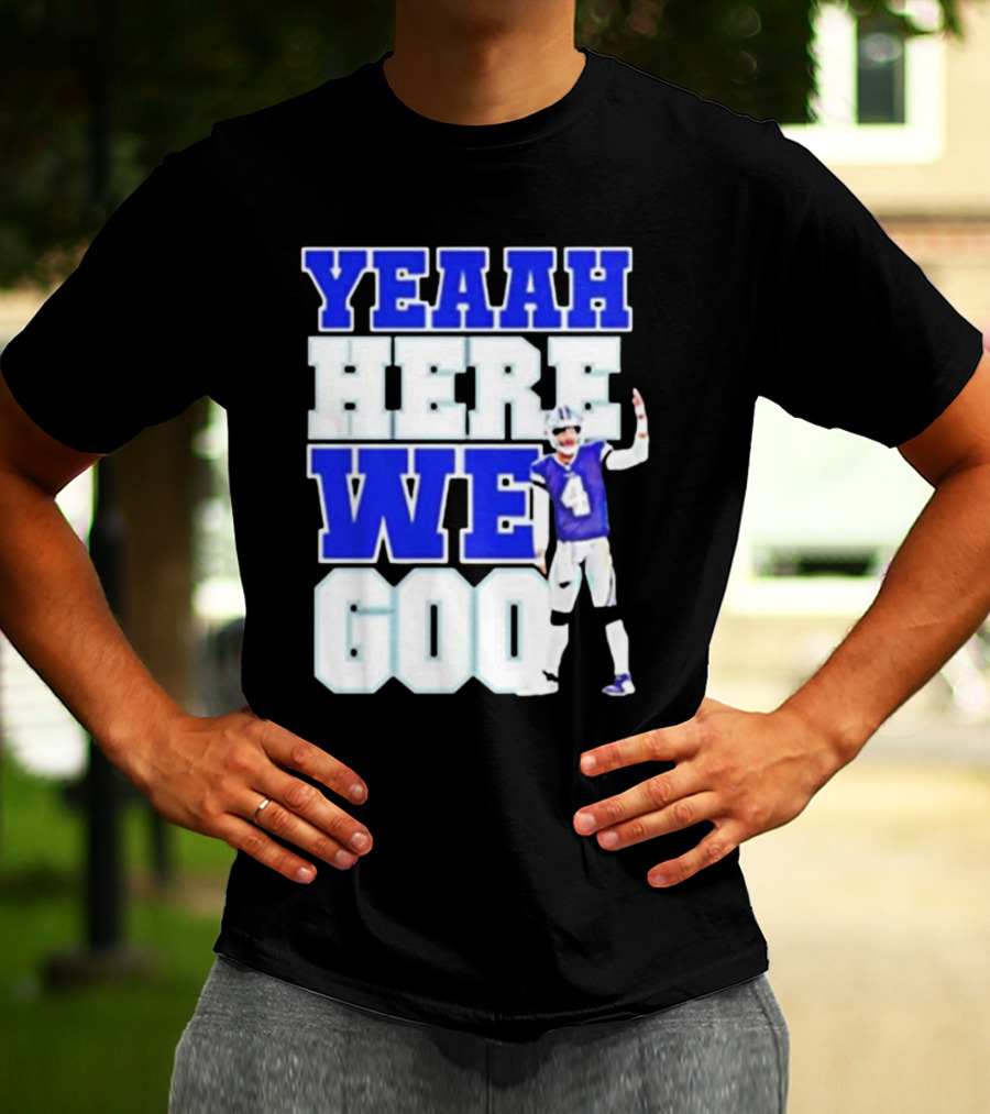 Yeaah Here We Go Dak Dallas Football Quarterback T-Shirt