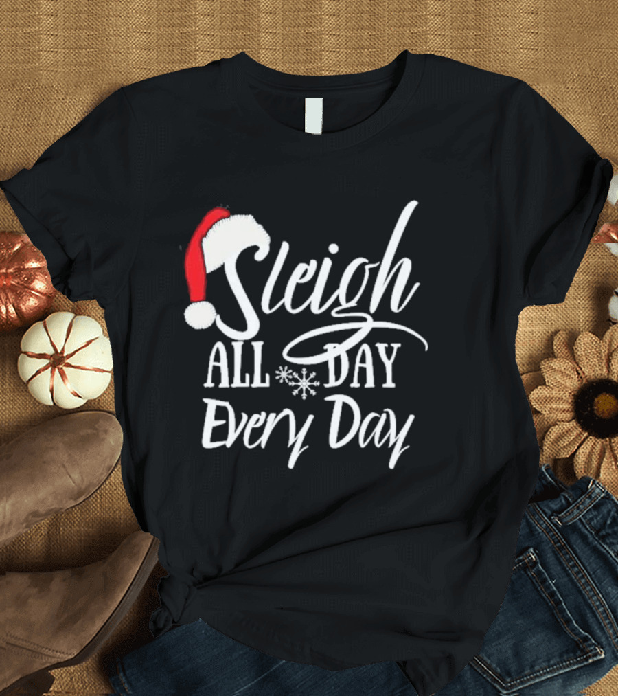 Sleigh All Day Every Day Christmas Novelty T-Shirt