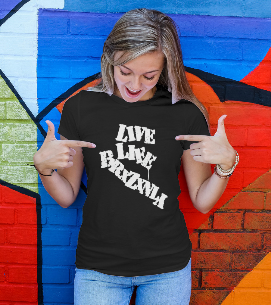 Live Life Brxzxnly T-Shirt