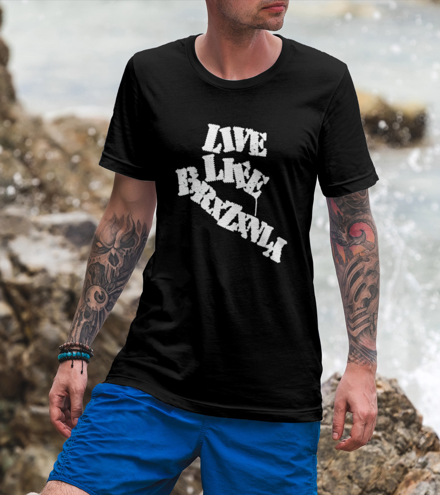 Live Life Brxzxnly T-Shirt