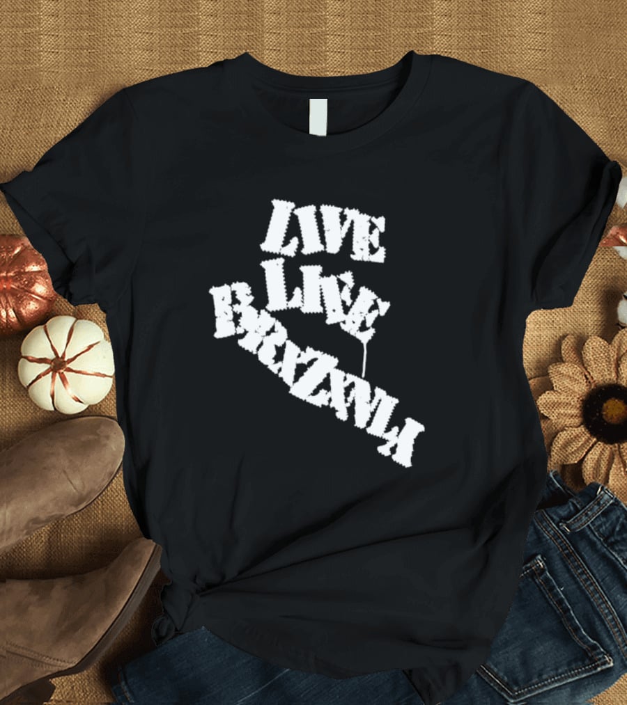 Live Life Brxzxnly T-Shirt