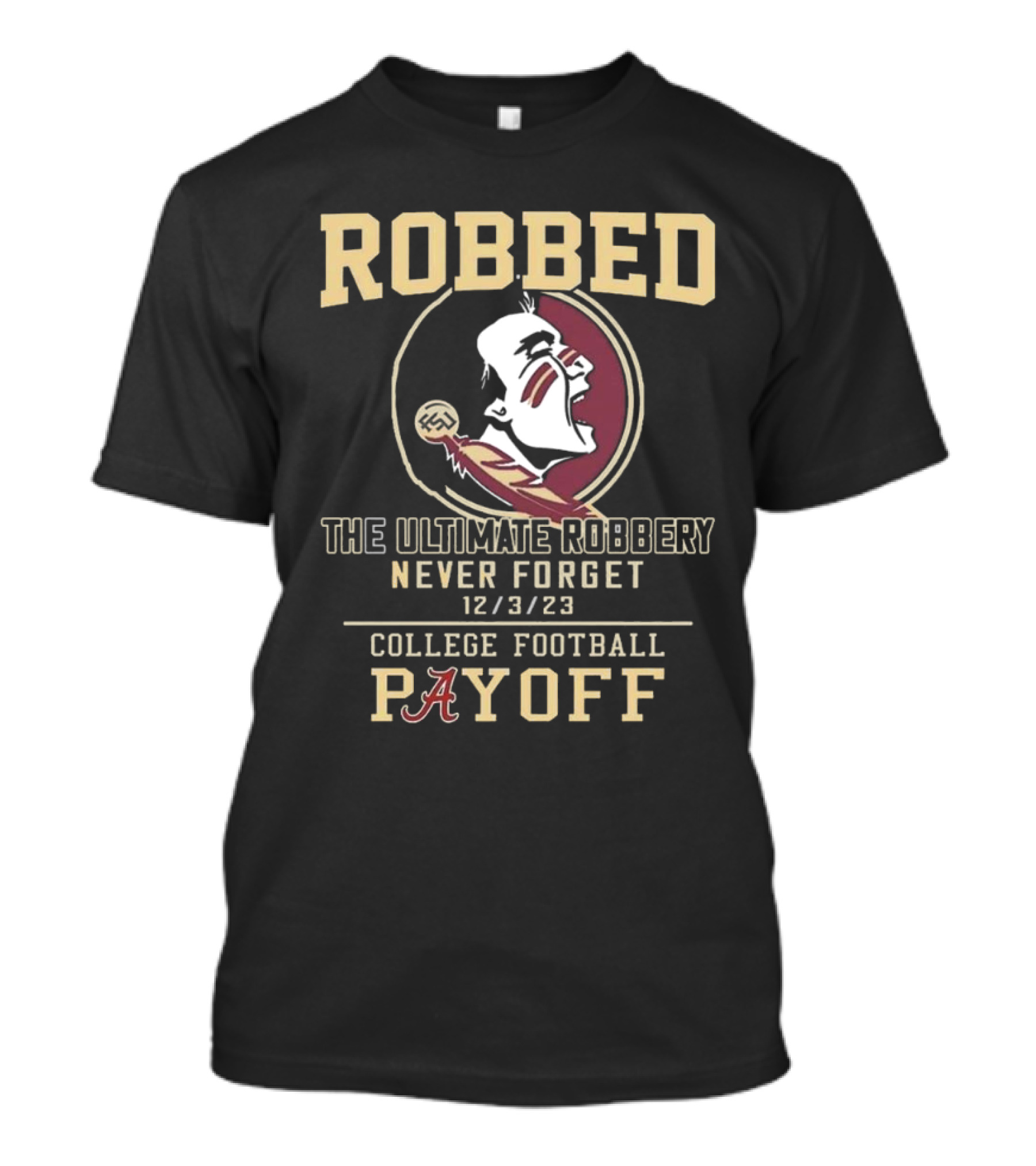 Robbed Florida State Seminoles The Ultimate Robbery Never Forget 12 3 23 College Football Payoff T-Shirt