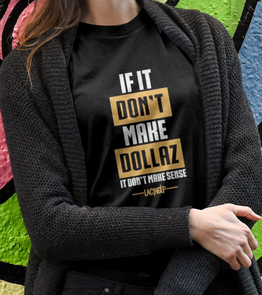 Gratitude Dollaz If It Don’t Make Dollaz It Don’t Make Sense Lacing Up T-Shirt