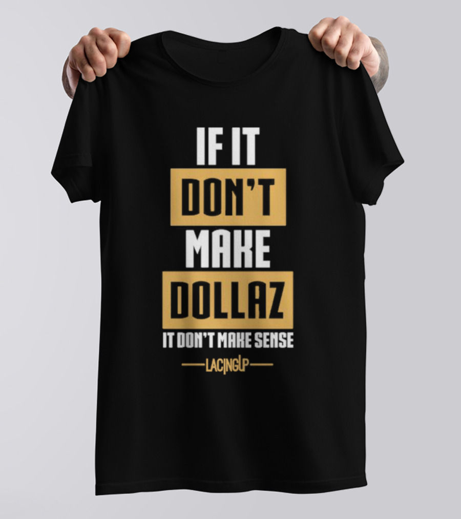 Gratitude Dollaz If It Don’t Make Dollaz It Don’t Make Sense Lacing Up T-Shirt