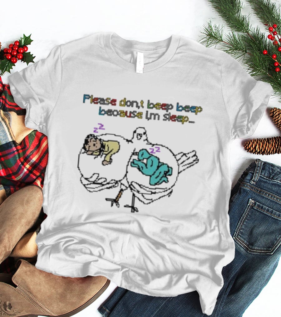 Please Don't Beep Beep Because I'm Sleep Josie Gang Bootleg T-Shirt