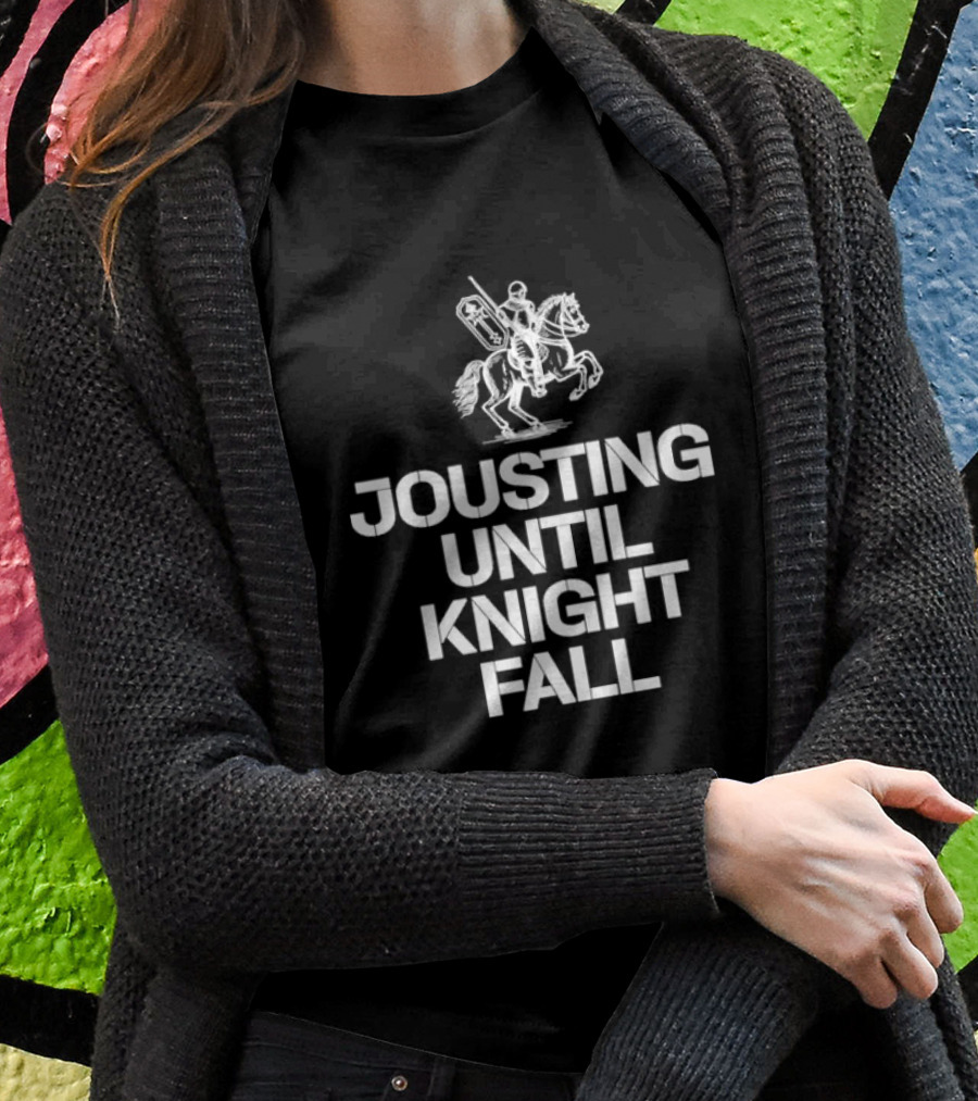 Jousting Until Knight Fall Medieval Renaissance Knights Armor T-Shirt