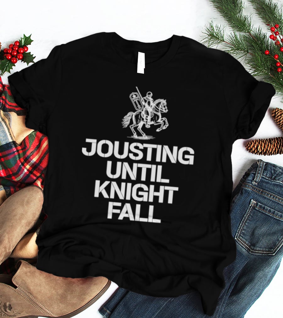 Jousting Until Knight Fall Medieval Renaissance Knights Armor T-Shirt