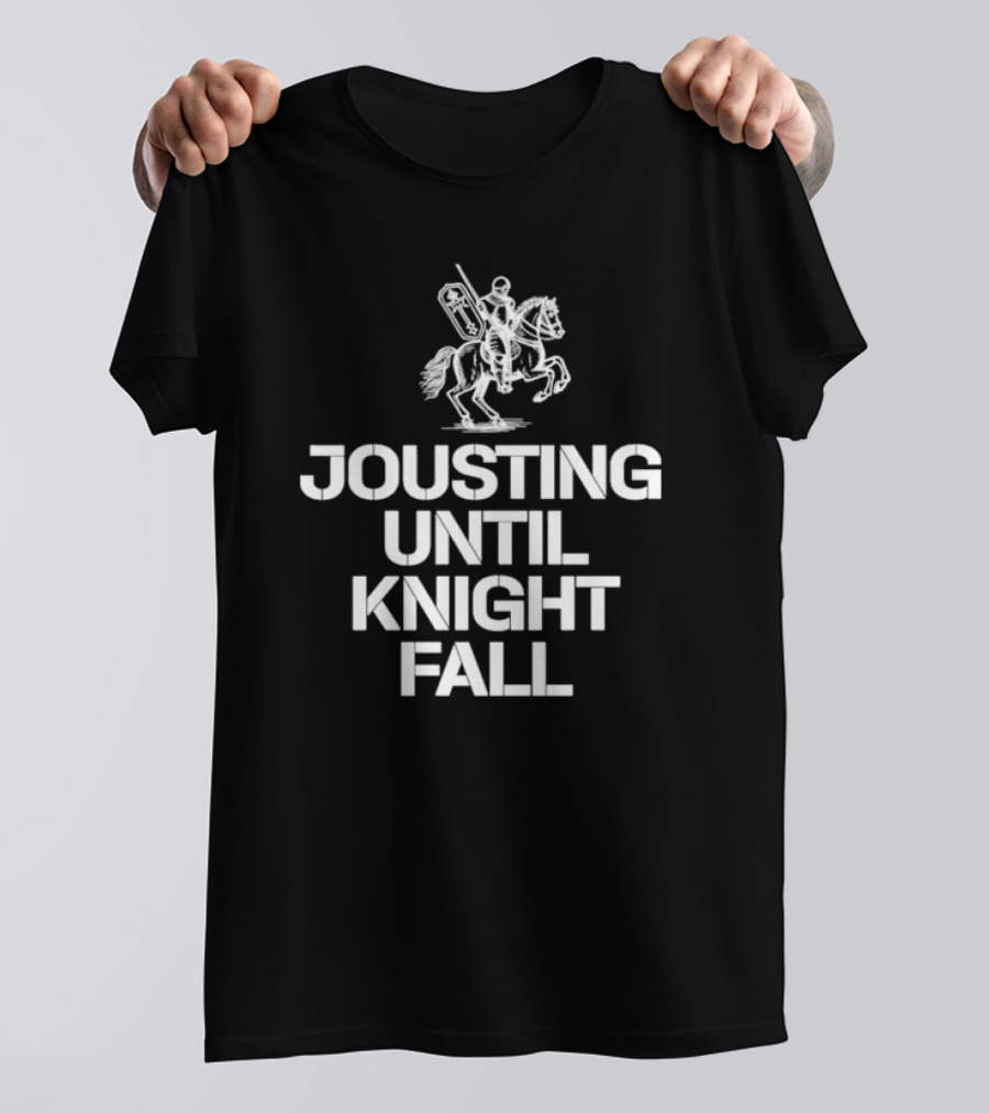 Jousting Until Knight Fall Medieval Renaissance Knights Armor T-Shirt