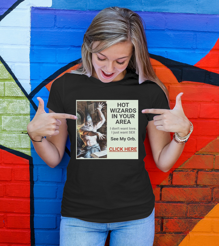 HOT WIZARDS IN YOUR AREA CLICK HERE See My Orb T-Shirt