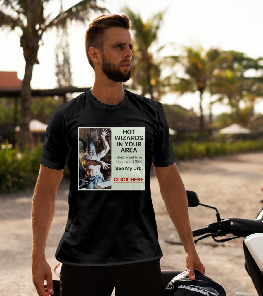 HOT WIZARDS IN YOUR AREA CLICK HERE See My Orb T-Shirt