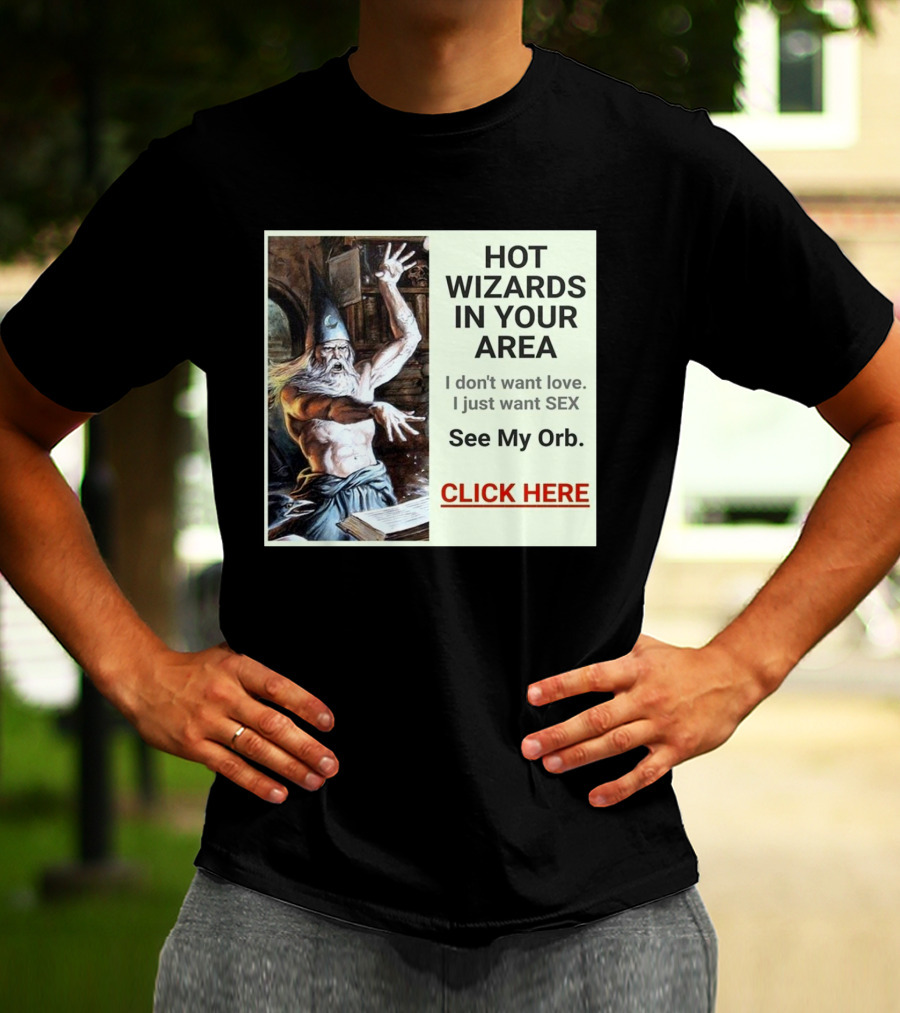 HOT WIZARDS IN YOUR AREA CLICK HERE See My Orb T-Shirt