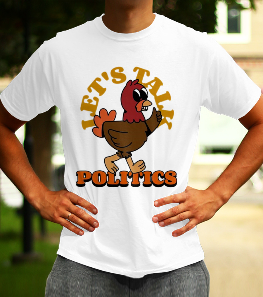 LET'S TALK POLITICS TURKEY T-Shirt