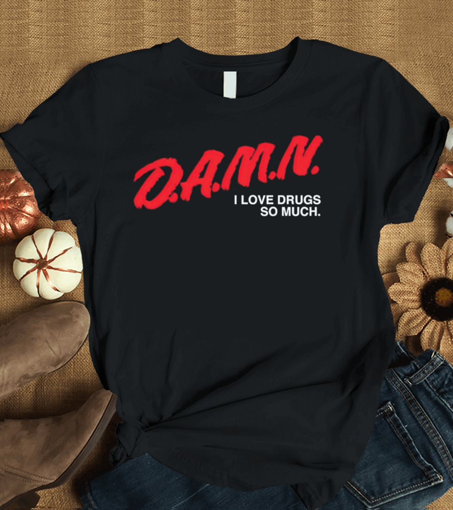 D.A.M.N. I Love Drugs So Much T-Shirt