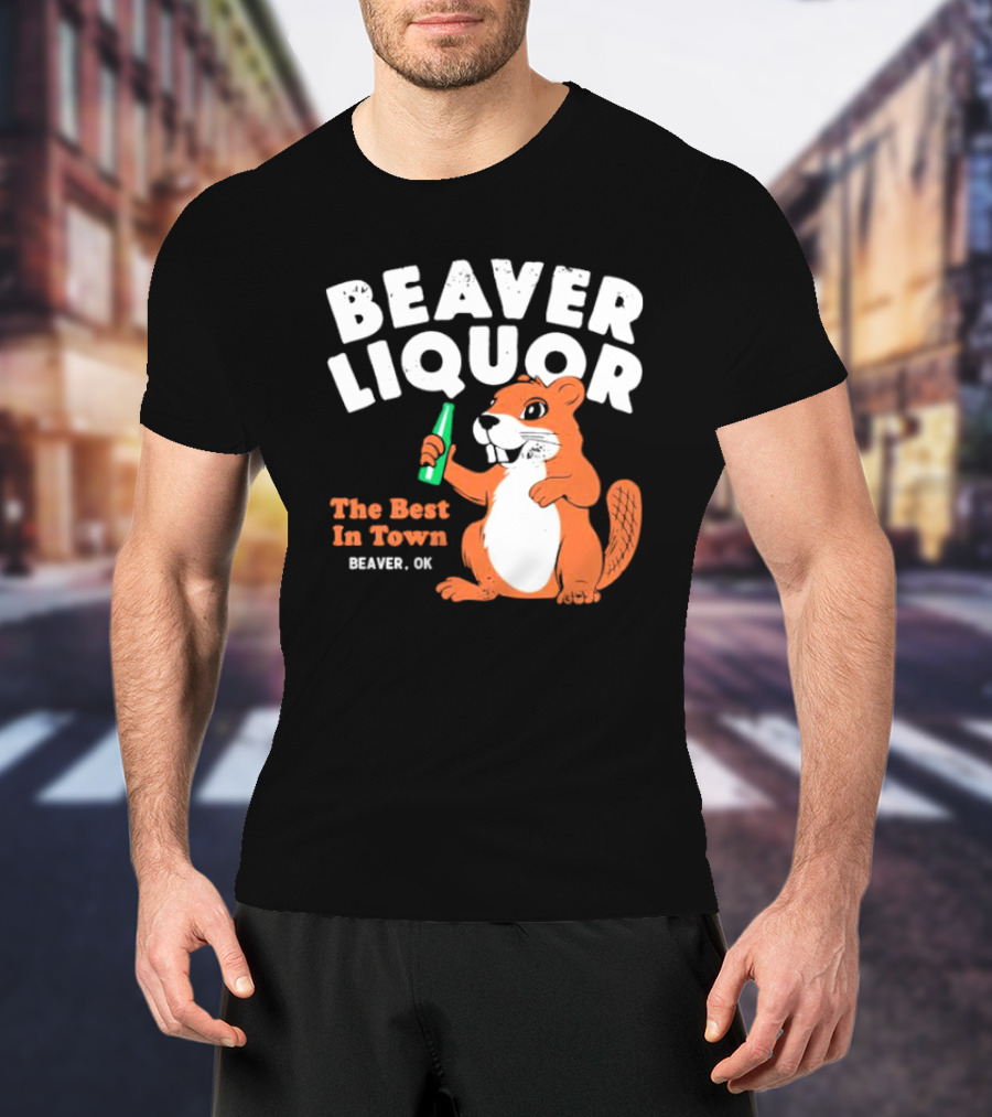 Beaver Liquor The Best In Town Beaver OK T-Shirt