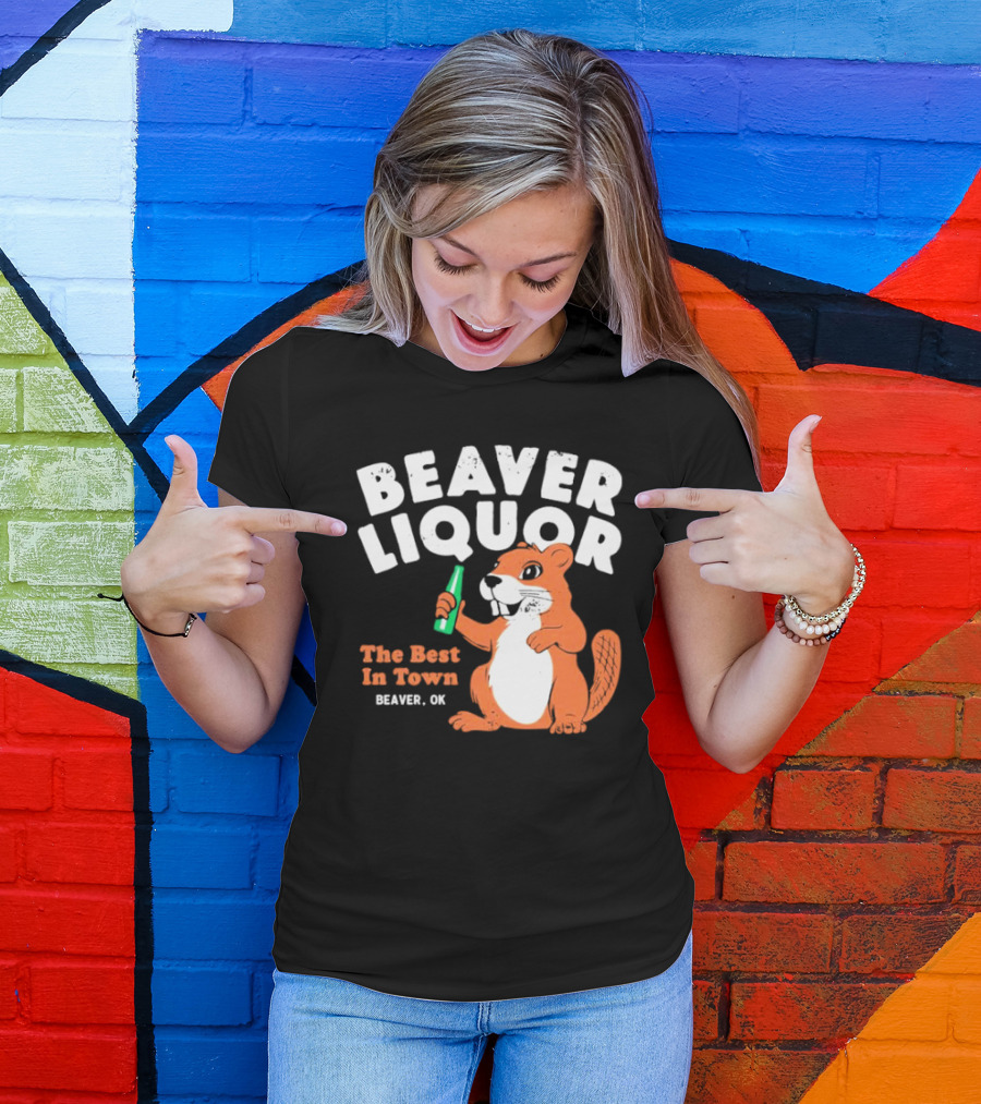 Beaver Liquor The Best In Town Beaver OK T-Shirt
