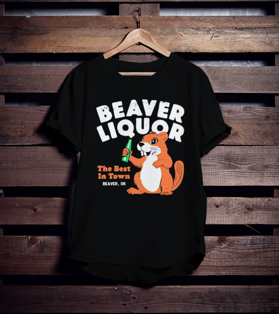 Beaver Liquor The Best In Town Beaver OK T-Shirt