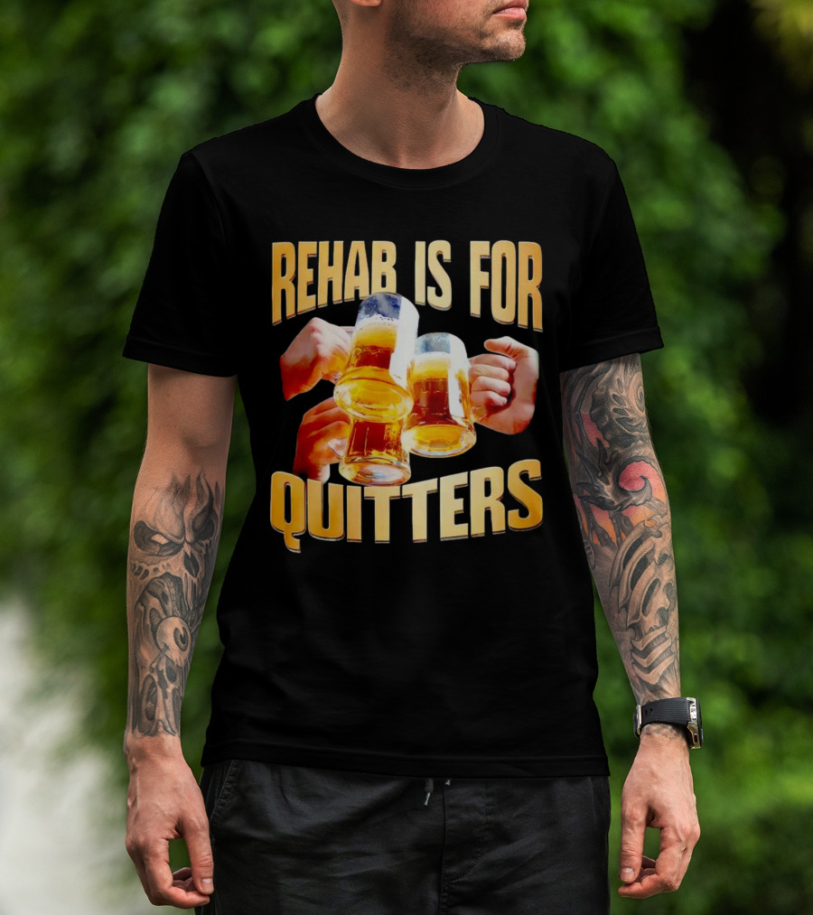 Rehab Is For Quitters Beer Mugs Cheers T-Shirt