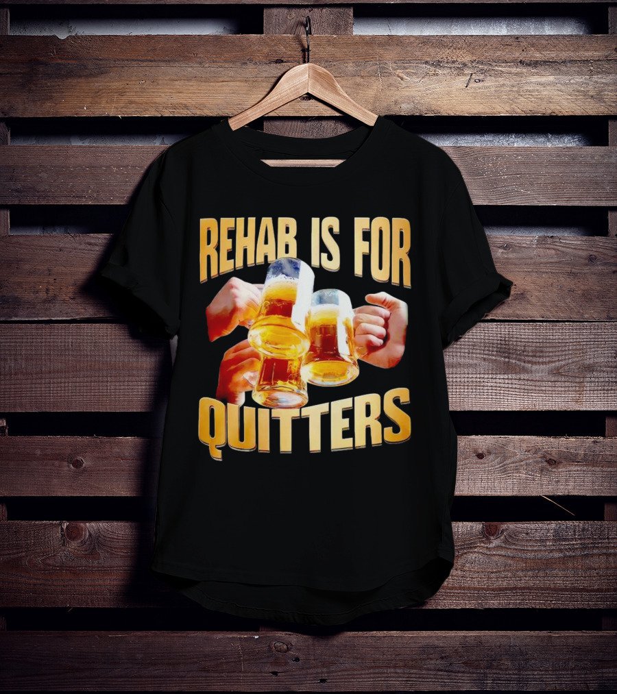 Rehab Is For Quitters Beer Mugs Cheers T-Shirt