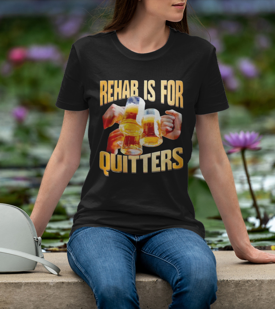 Rehab Is For Quitters Beer Mugs Cheers T-Shirt