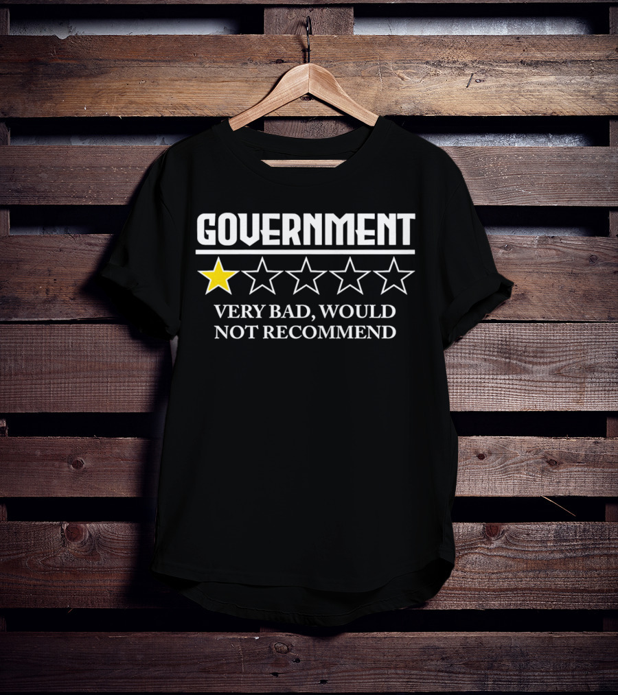 Government One Star Very Bad Would Not Recommend T-Shirt