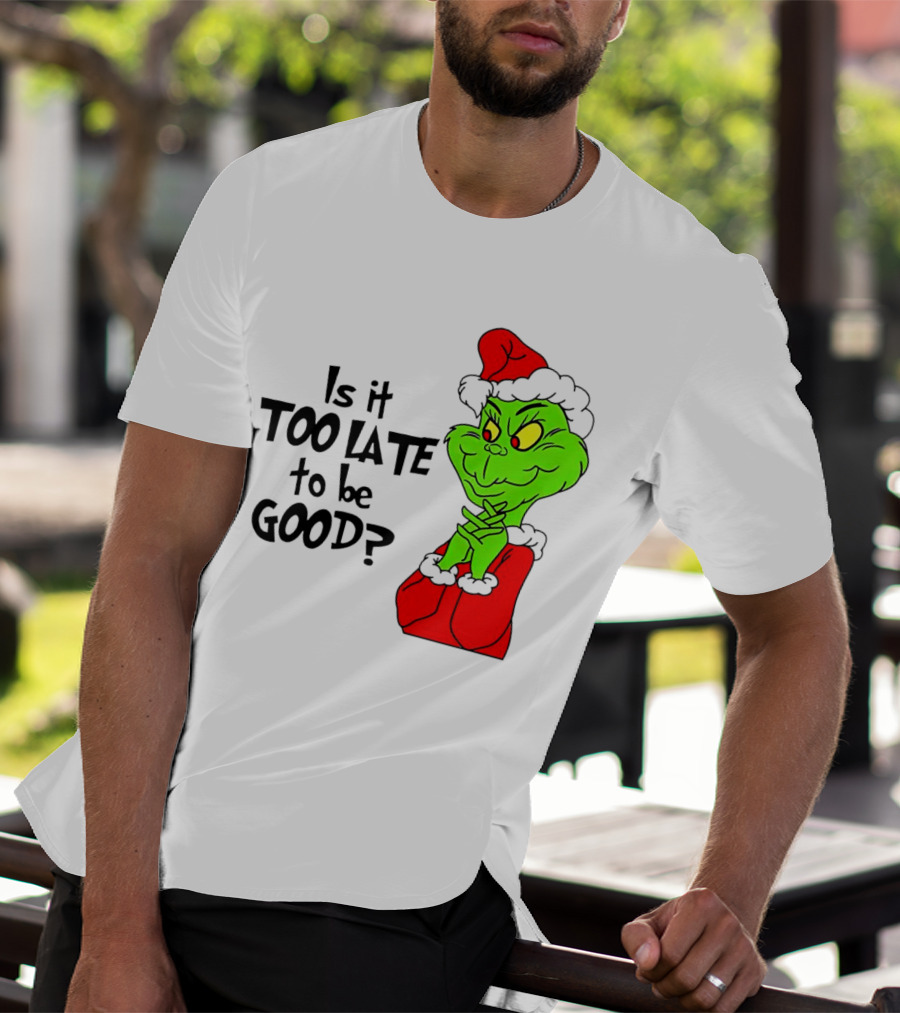 Is It Too Late To Be Good Grinch Red Hat Green Face Black Outline T-Shirt