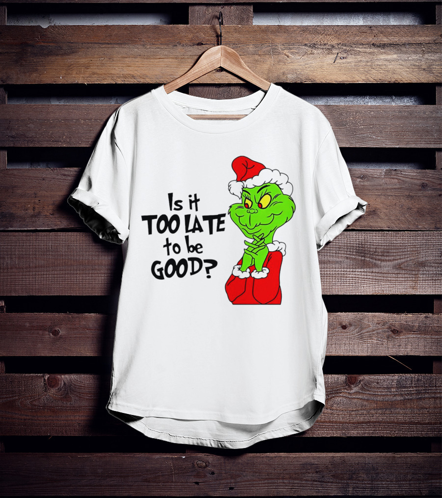 Is It Too Late To Be Good Grinch Red Hat Green Face Black Outline T-Shirt