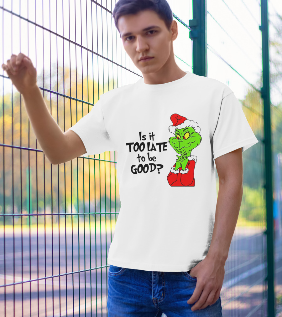 Is It Too Late To Be Good Grinch Red Hat Green Face Black Outline T-Shirt