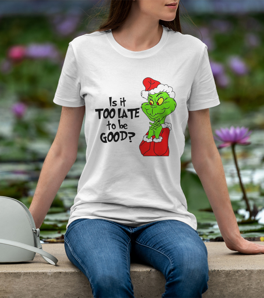 Is It Too Late To Be Good Grinch Red Hat Green Face Black Outline T-Shirt