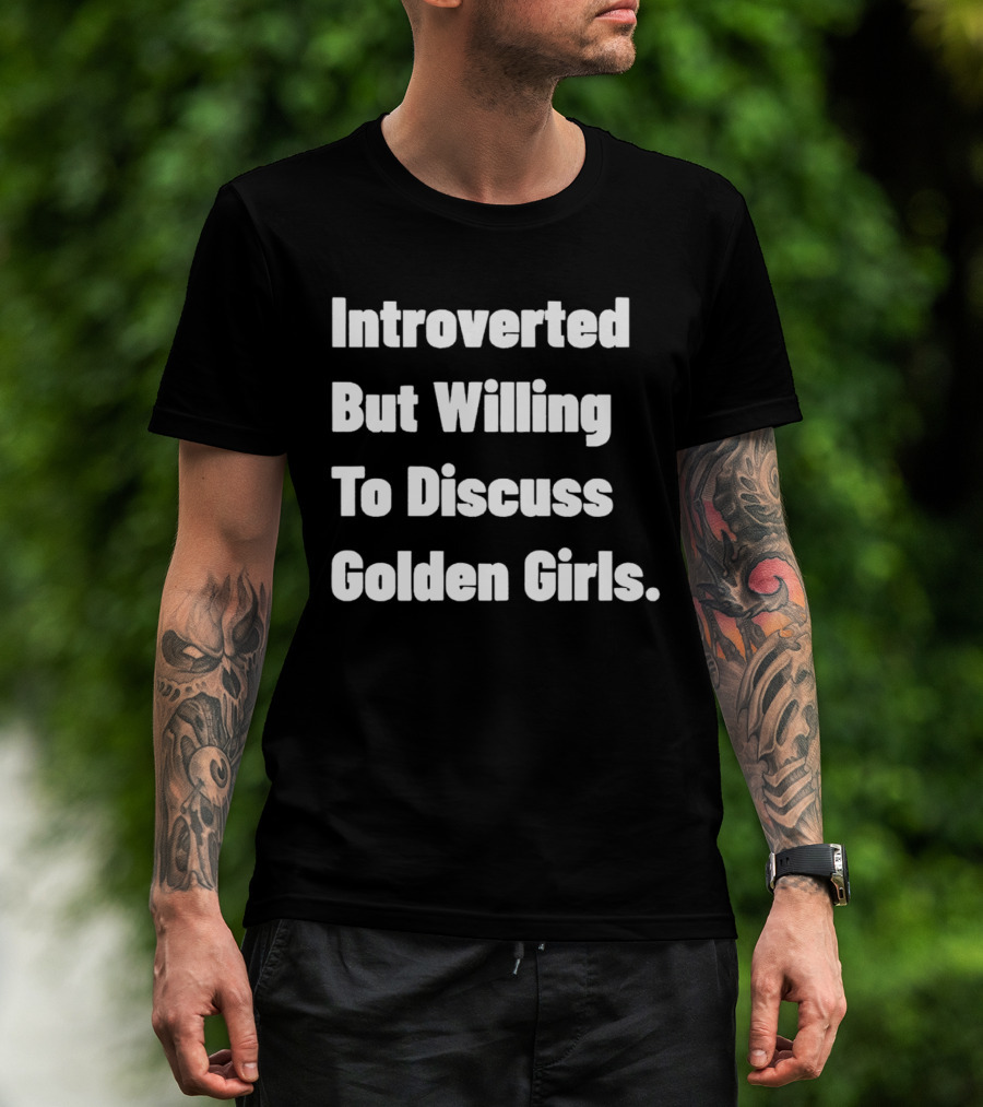 Introverted But Willing To Discuss Golden Girls Enthusiast T-Shirt