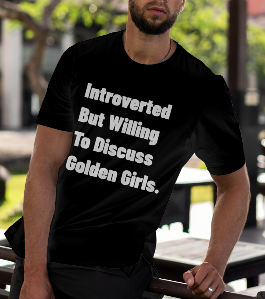 Introverted But Willing To Discuss Golden Girls Enthusiast T-Shirt