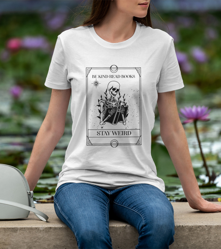 Be Kind Read Books Stay Weird Skeleton Reading T-Shirt