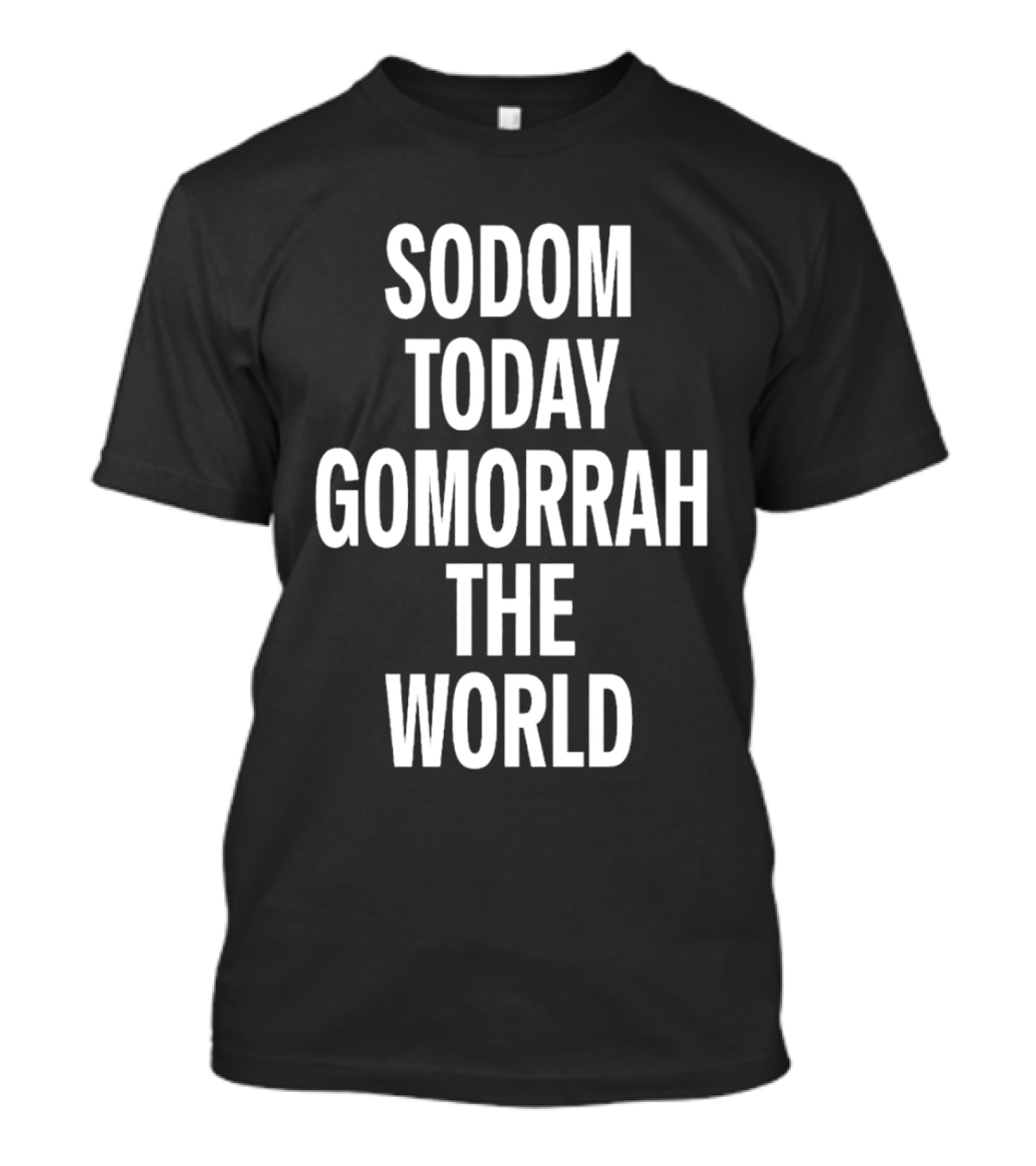 Sodom Today Gomorrah The World T-Shirt