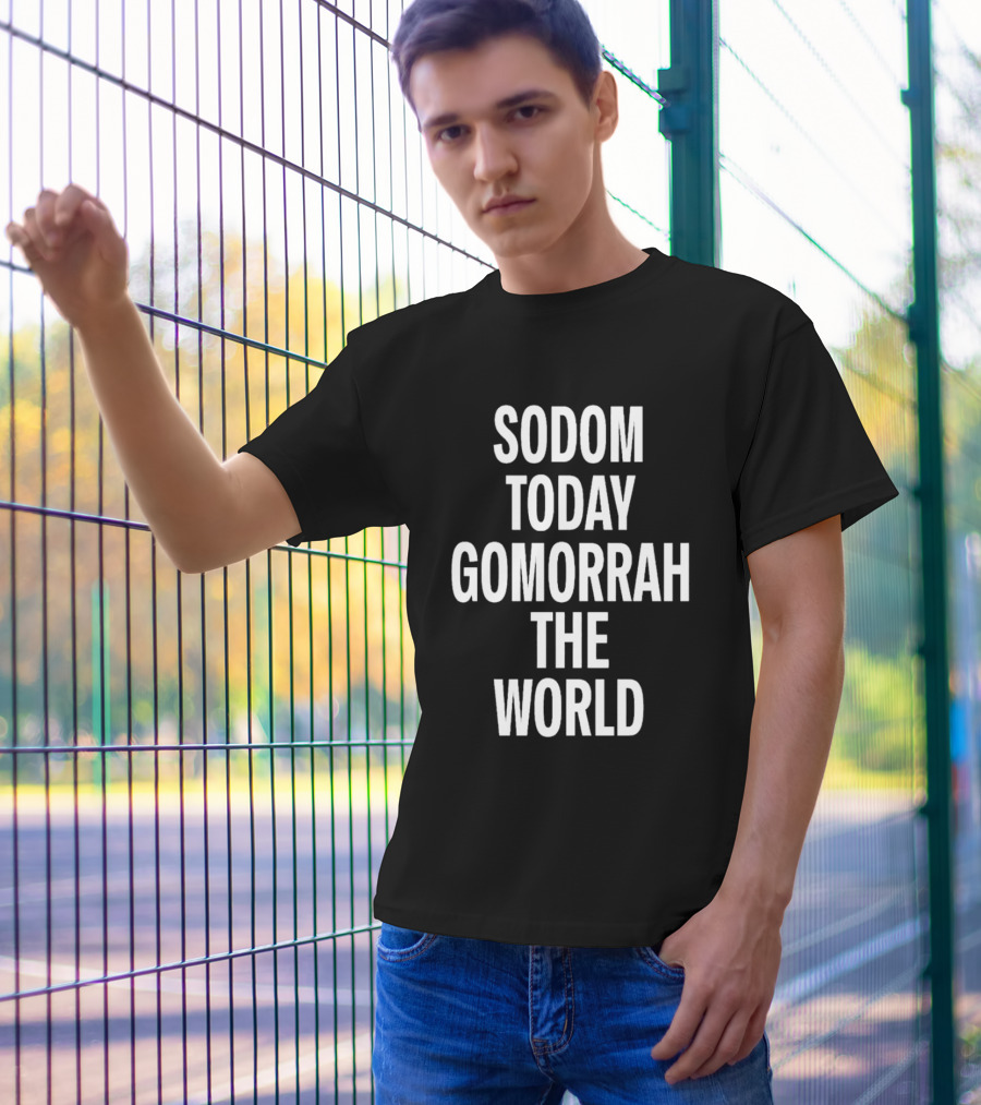 Sodom Today Gomorrah The World T-Shirt
