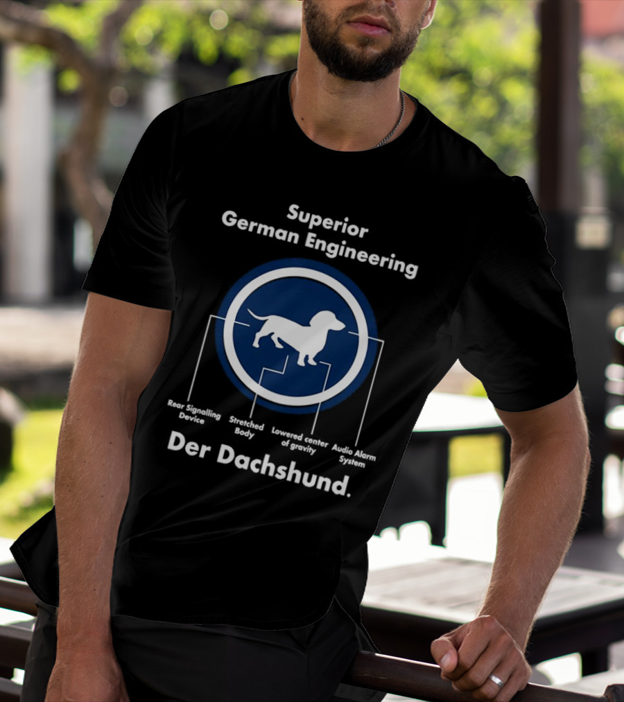 Superior German Engineering Der Dachshund Rear Signalling Device Stretched Body Lowered Center Of Gravity Audio Alarm System T-Shirt